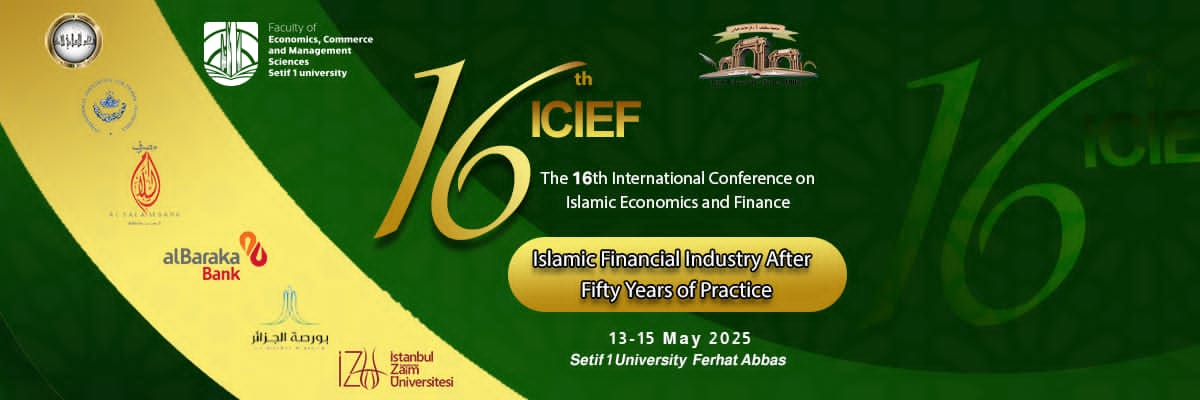 16th International Conference on Islamic economics and finance The Islamic financial industry after fifty years of practice